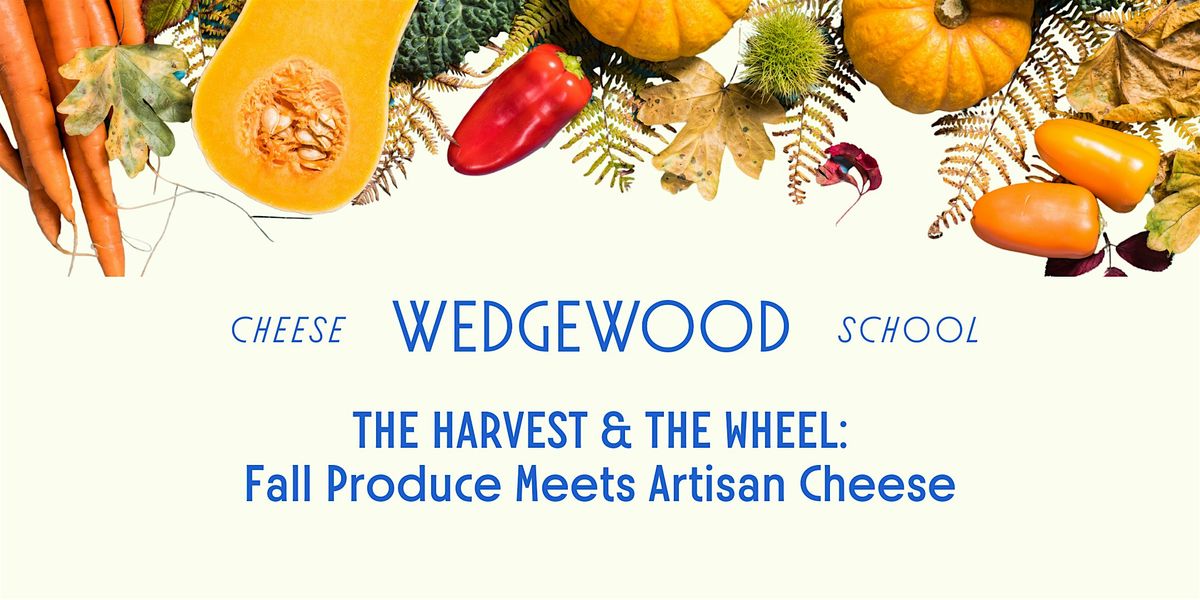 The Harvest & The Wheel: Fall Produce Meets Artisan Cheese