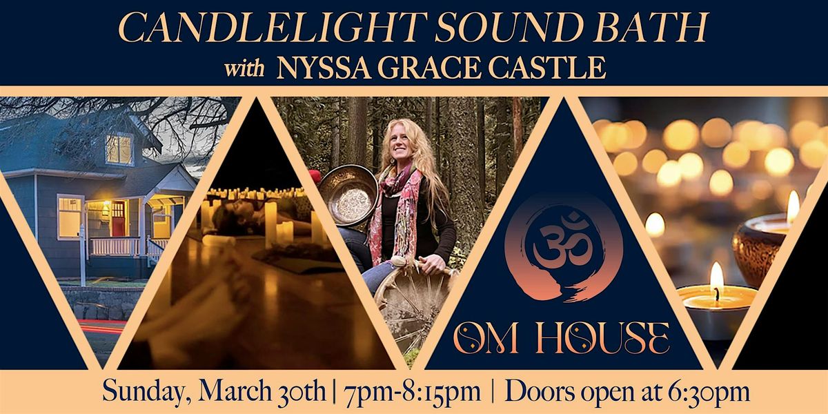 Candlelight Sound Bath with Nyssa Grace Castle at OM House