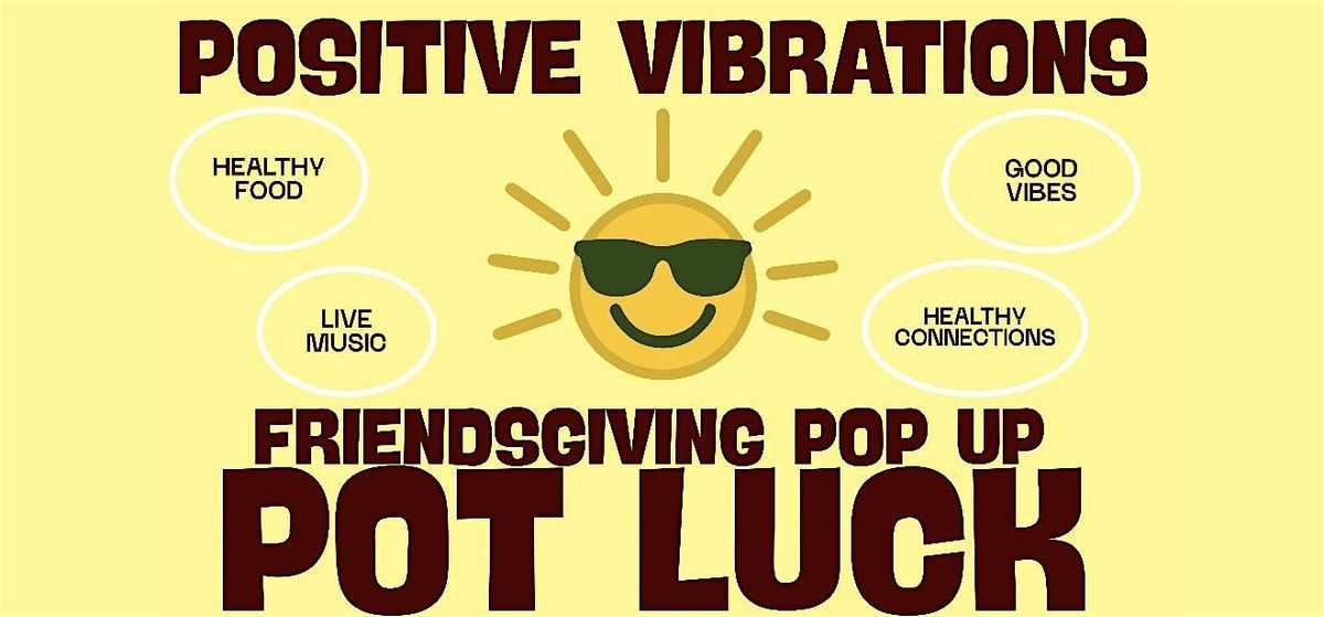 Positive Vibrations FRIENDSGIVING Pot-Luck