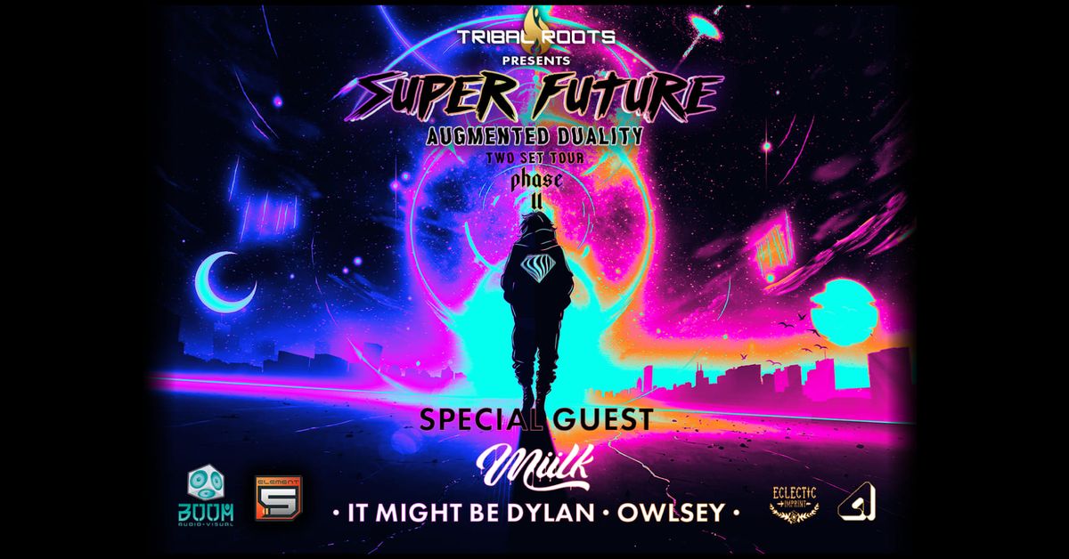 Tribal Roots presents SUPER FUTURE on his Augmented Duality Tour Phase ll w\\special guest Miilk