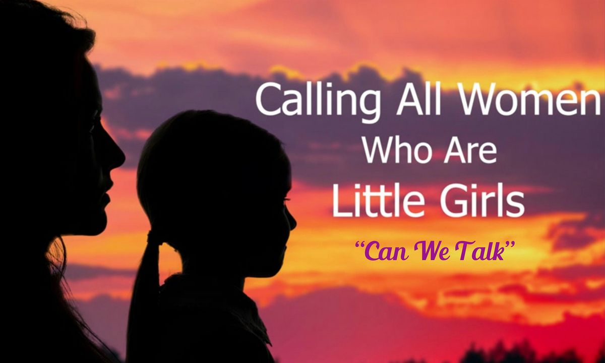 Calling All Women Who are Little Girls "Can We Talk"