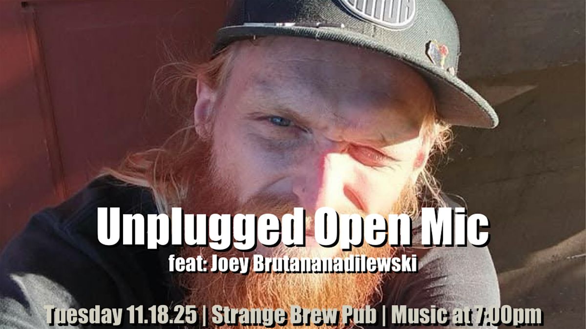 Unplugged Open Mic feat: Joey Brutananadilewski