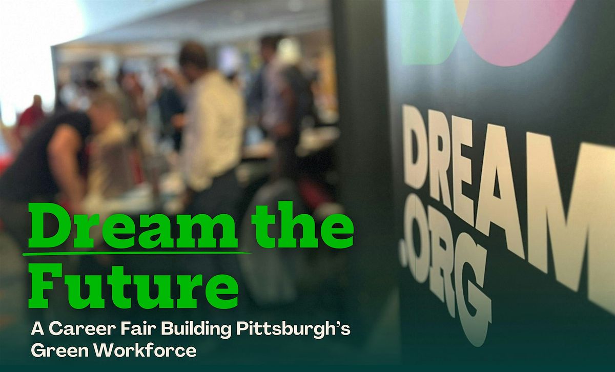 Dream the Future: A Career Fair Building Pittsburgh\u2019s Green Workforce