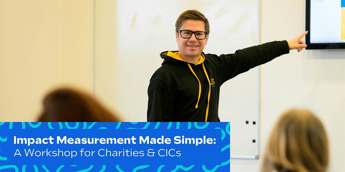 Impact Measurement Made Simple: A Workshop for Charities & CICs