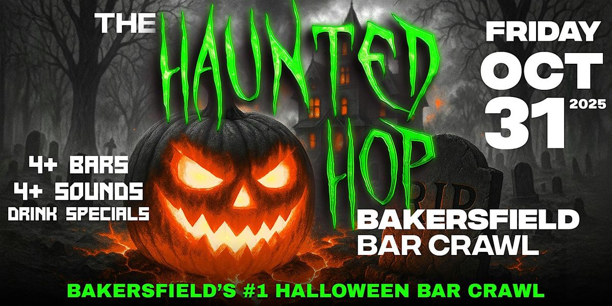 The Haunted Hop | Bakersfield Halloween Bar Crawl | Friday, October 31st