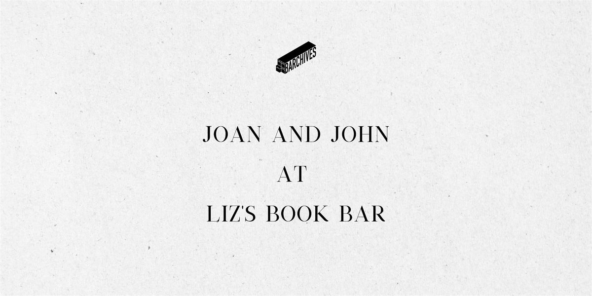 Barchives 27: Joan and John at Liz's Book Bar