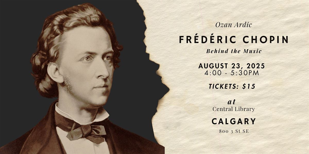 Behind the Music: Fr\u00e9d\u00e9ric Chopin \u2013 A Biographical Lecture with Ozan Ardic