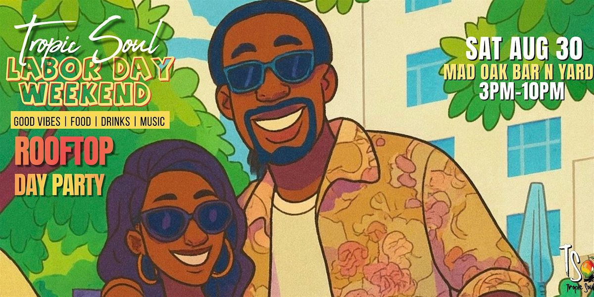 TROPIC SOUL ROOFTOP DAY PARTY(LABOR DAY WEEKEND)
