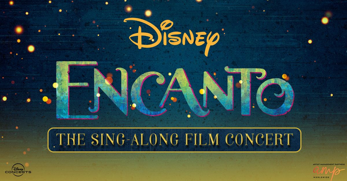 \ud83c\udfe0 Encanto: The Sing-Along Film Concert \ud83d\udd6f\ufe0f\ud83c\udfb5