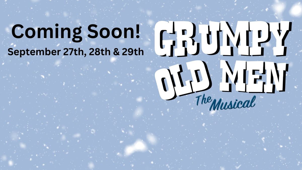 Open Auditions for "Grumpy Old Men The Musical" written by Danne Remmes, Neil Berg, and Nick Meglin 