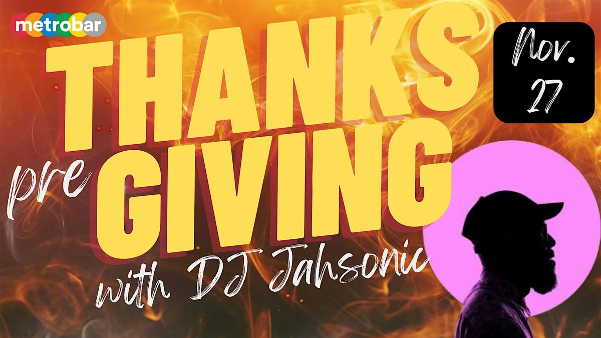 Pre-Thanksgiving Party with DJ Jahsonic at metrobar