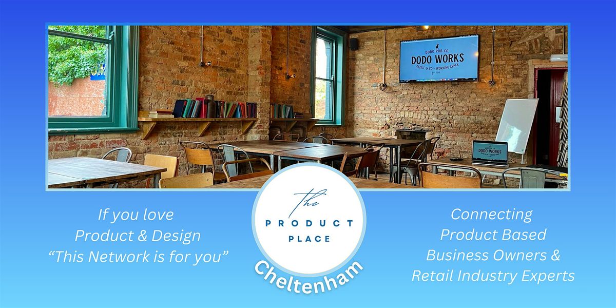 The Product Place Cheltenham Network - February