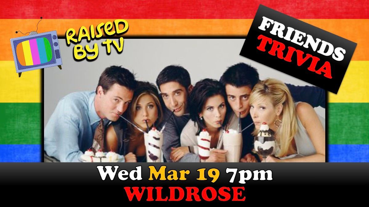 FRIENDS Trivia @ WILDROSE BAR