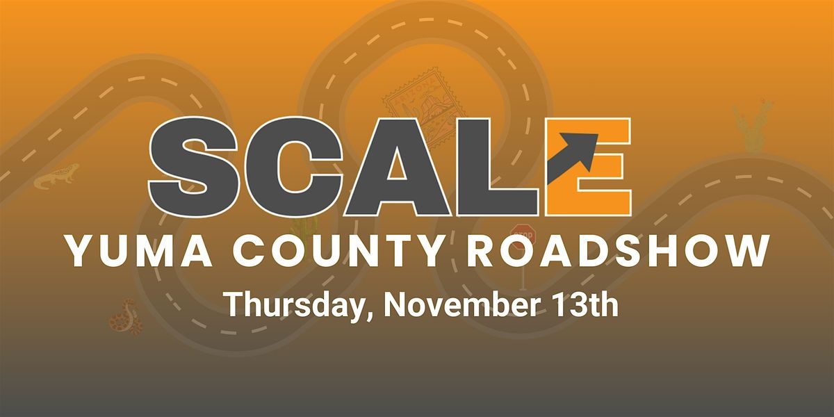 SCALE Roadshow - Yuma County Stop | Yuma, AZ