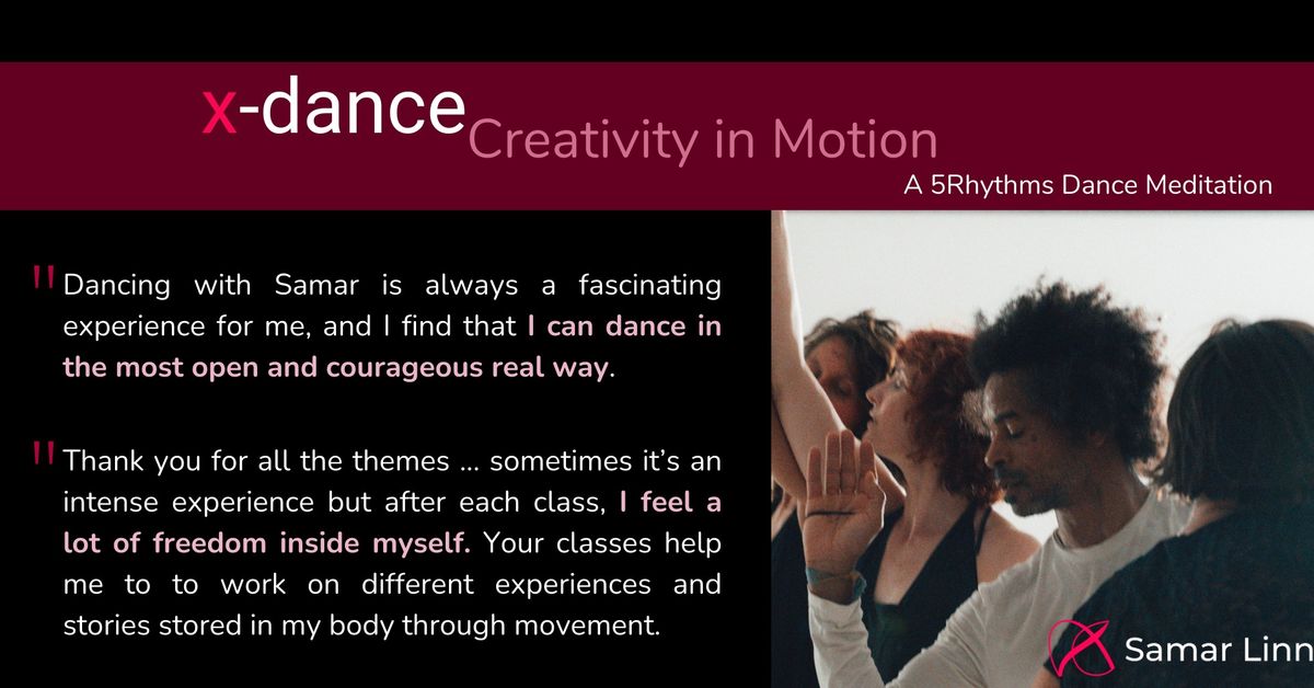 x-dance | Creativity in Motion via 5Rhythms dance meditation