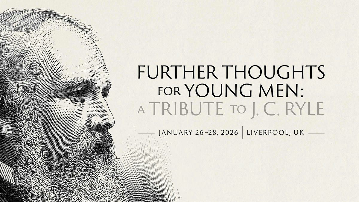 Future Thoughts for Young Men: A Tribute to J. C. Ryle