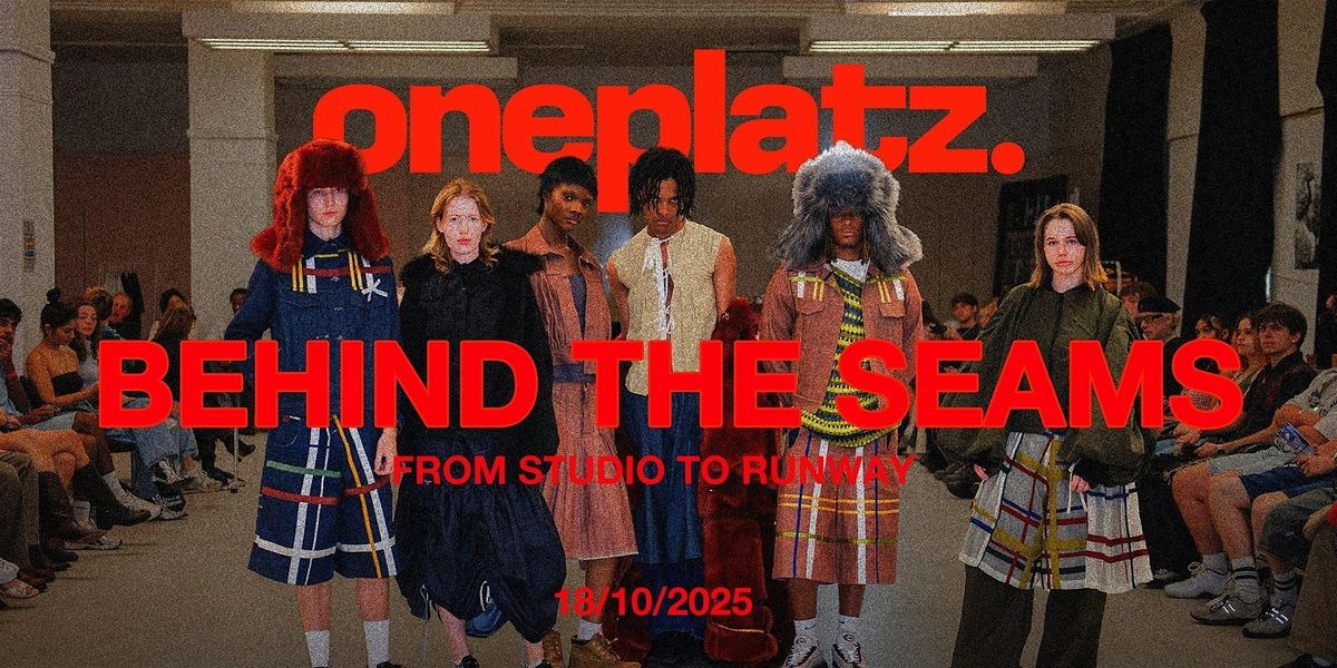 Behind The Seams - A Fashion Show, Concept Store & Panel Talk by Oneplatz