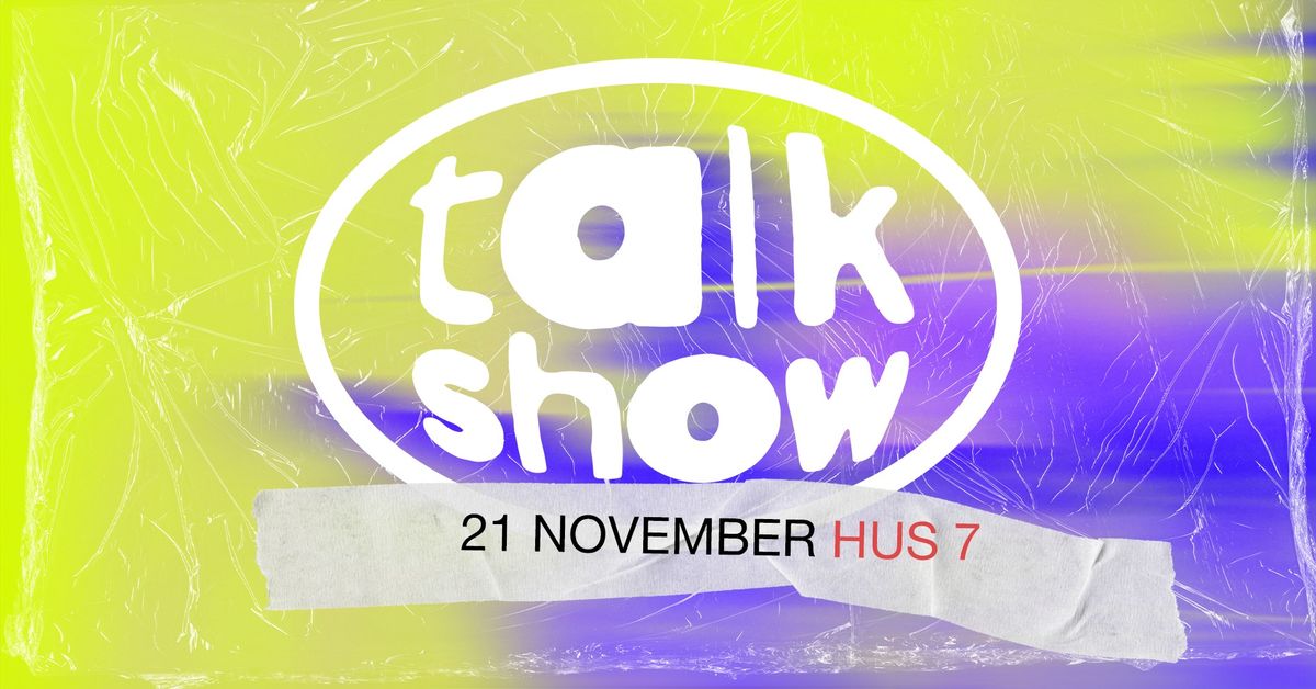 Talk Show | Hus 7