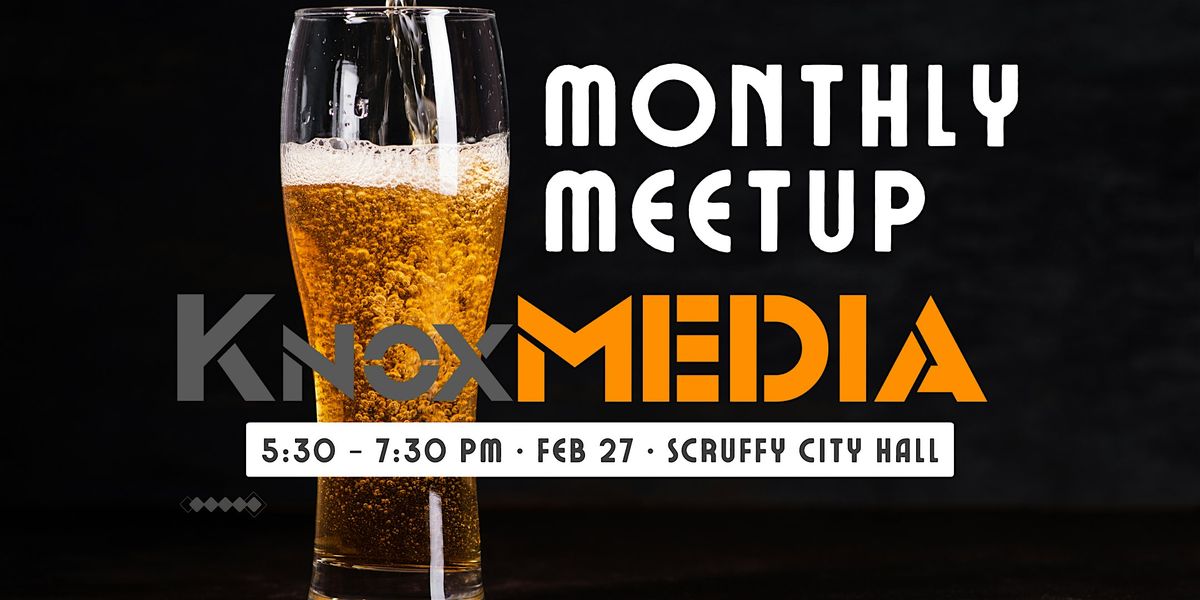 KnoxMedia FEB Monthly Meetup @ Scruffy City Hall