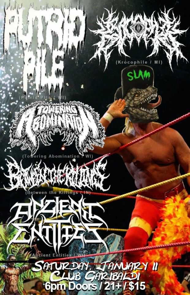 Winter Slam w\/ Putrid Pile, Krocophile, Towering Abomination, Between the Killings, Ancient Entities