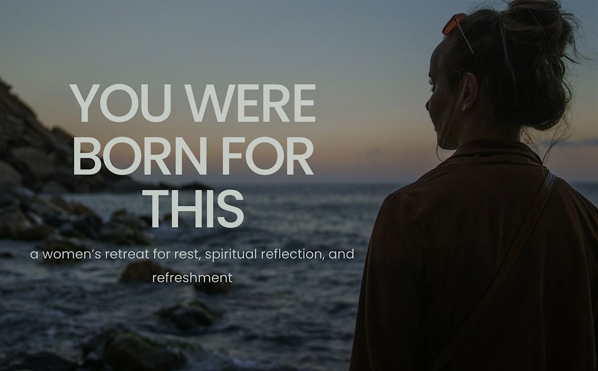 You Were Born for This - Women's Retreat