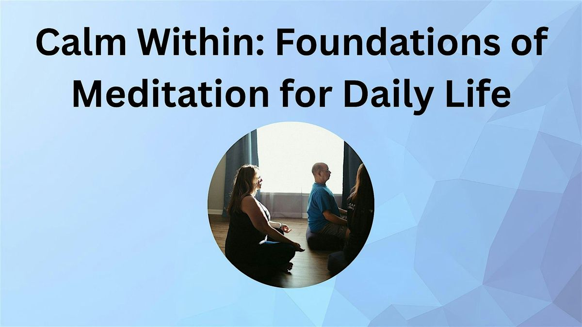 Calm Within: Foundations of Meditation for Daily Life