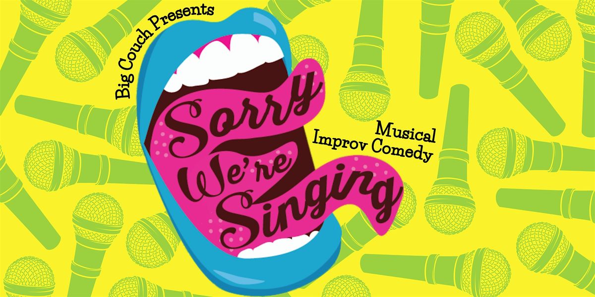 Sorry We're Singing: Musical Improv Comedy