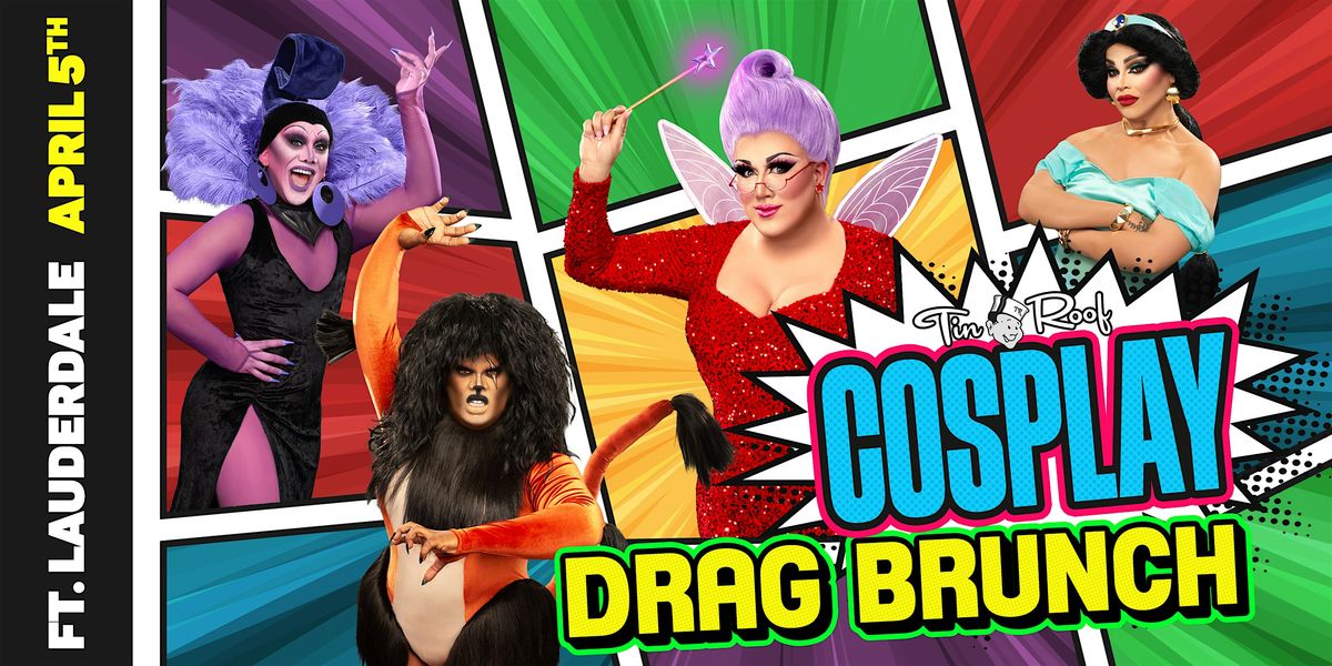 Cosplay Drag Brunch (21+) @ Tin Roof FORT LAUDERDALE \u2022 4\/5\/25