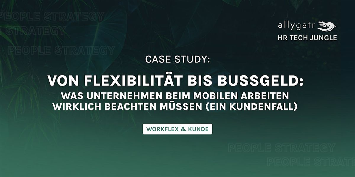 WorkFlex Praxisfall: Chancen, Risiken & Compliance beim mobilen Arbeiten