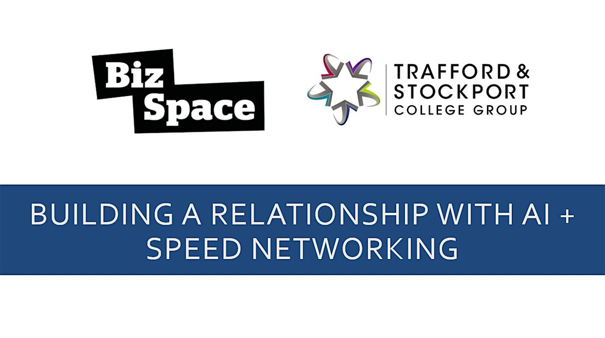 Building a Relationship with AI + Speed Networking (Old Trafford)