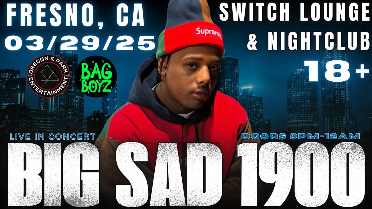 Orepark & Bag Boyz Presents: Big Sad 1900 Live at Switch Lounge