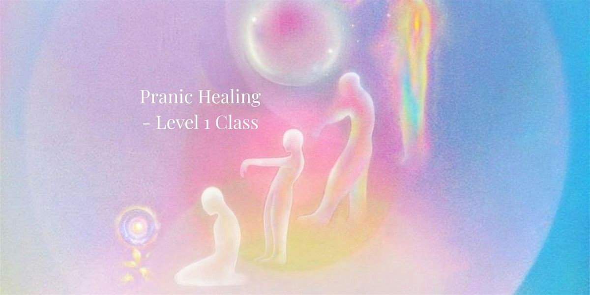 Pranic Healing Level 1 Training \u2013 Learn to Heal Yourself & Others