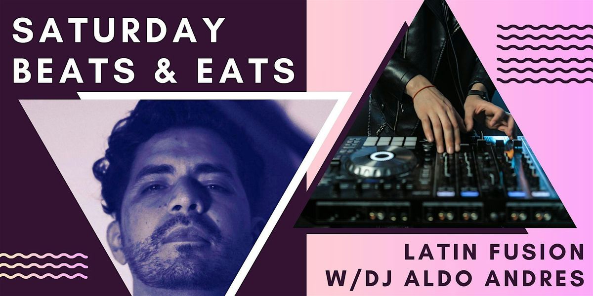 Beats and Eats Saturdays with Latin Vibes by DJ Aldo Andres