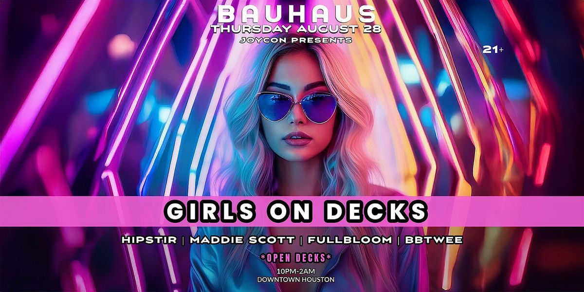 GIRLS ON DECKS + OPEN DECKS @ Bauhaus Houston