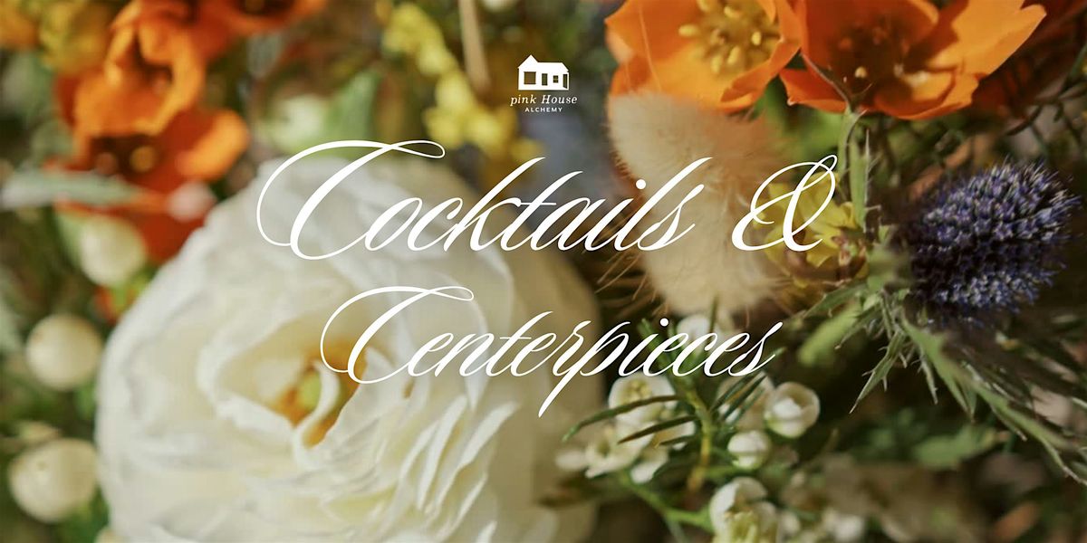Cocktails and Centerpieces with Pink House Alchemy