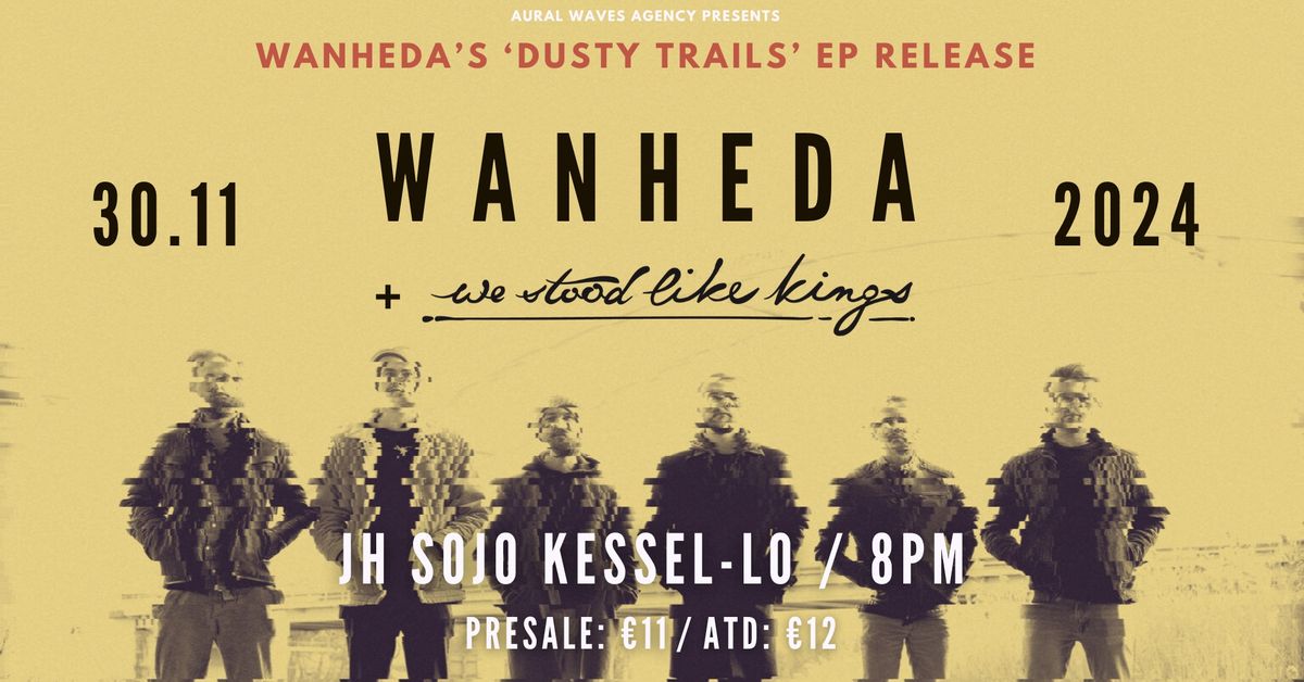 WANHEDA 'Dusty Trails' RELEASESHOW (+ We Stood Like Kings) @ JH Sojo