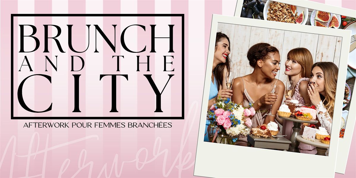 AFTERWORK "Brunch & The City" [Invitation Limit\u00e9e]