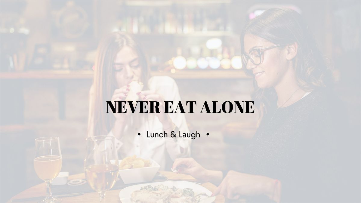 Never Eat Alone: Lunch & Laugh (women only)