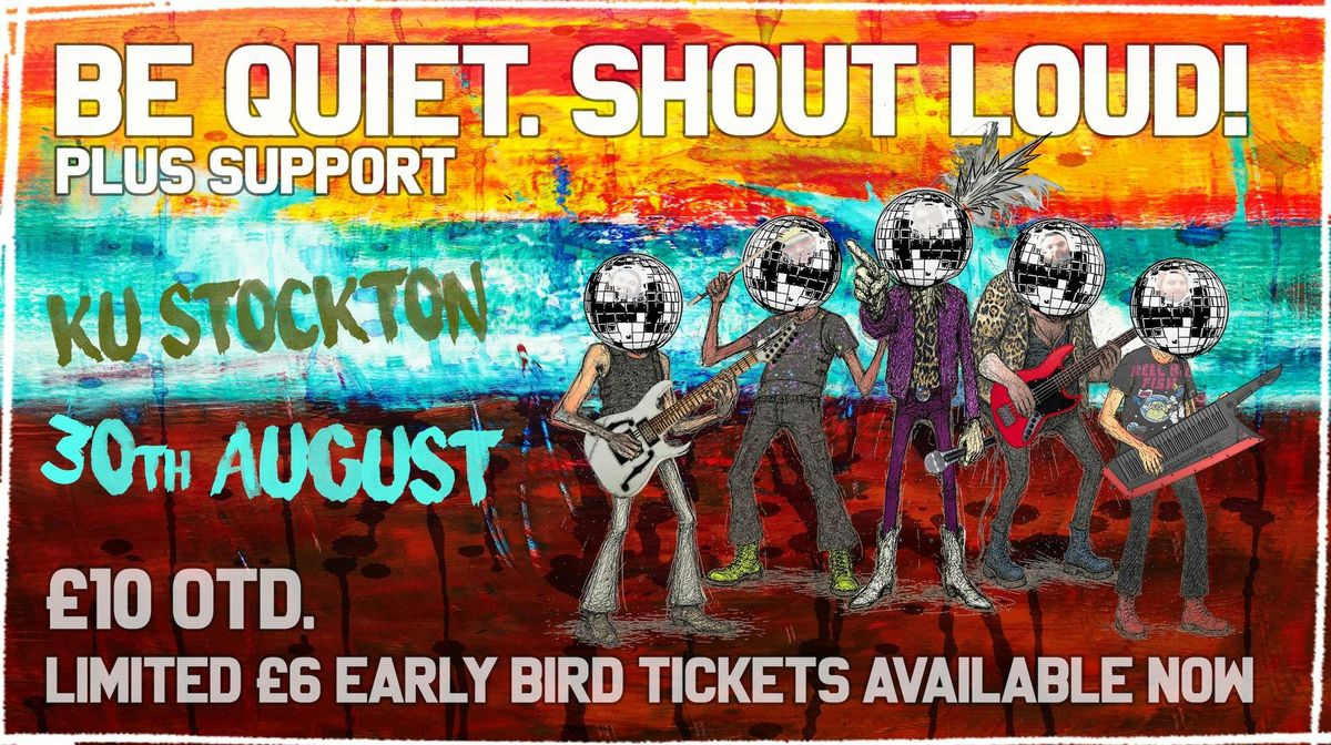 Be Quiet. Shout Loud!