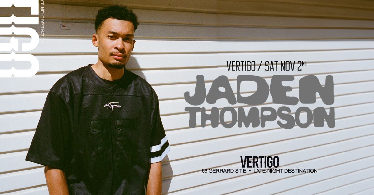 Vertigo \u22c4\u22c4 JADEN THOMPSON < Sat Nov 2nd > 