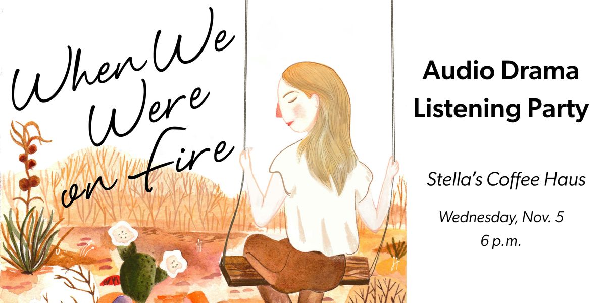 "When We Were on Fire" Audio Drama Listening Party