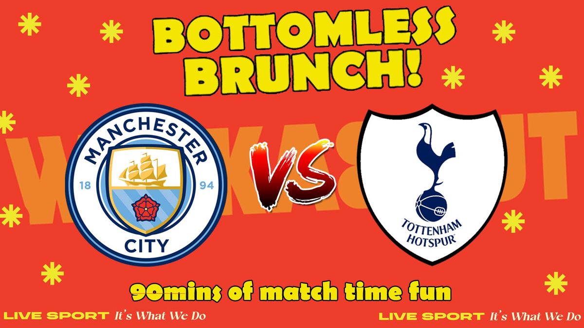 Manchester city vs Tottenham Hotspur Bottomless Brunch