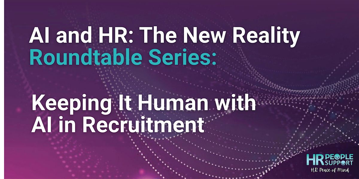 Keeping It Human \u2013 AI in Recruitment Roundtable