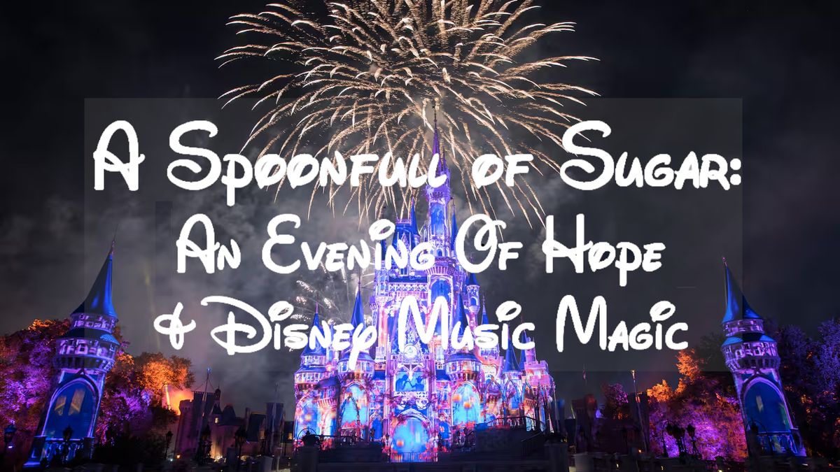 A Spoonful of Sugar: An Evening Of Hope & Disney Music Magic