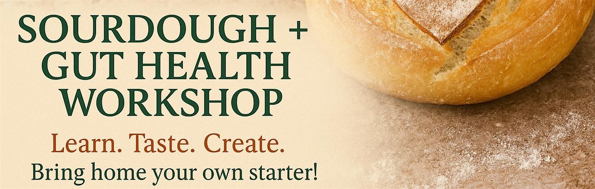 Sourdough + Gut Health Workshop