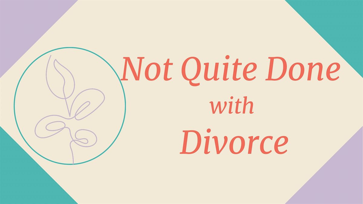 Not Quite Done With Divorce Workshop
