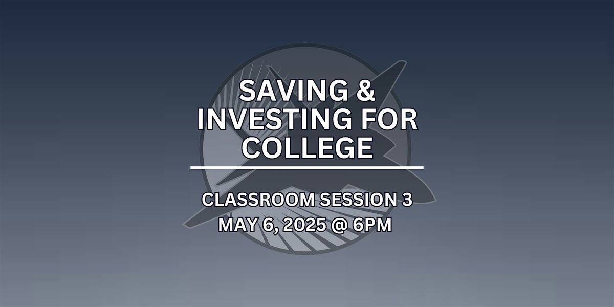 Classroom Session 3- Saving & Investing for College