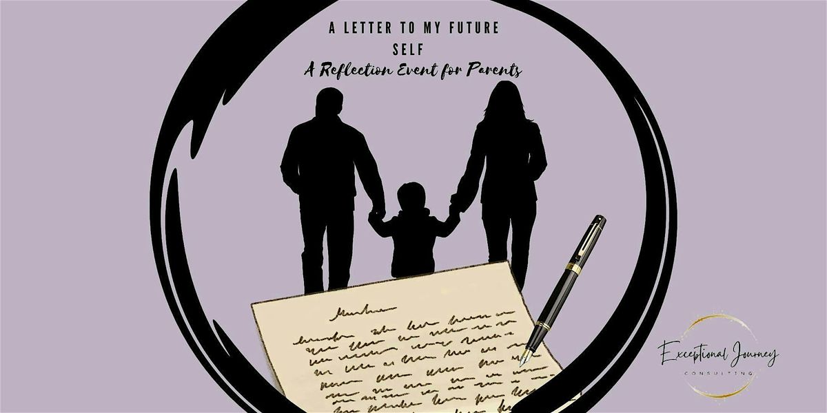 A Letter to My Future Self \u2013 A Reflection Event for Parents