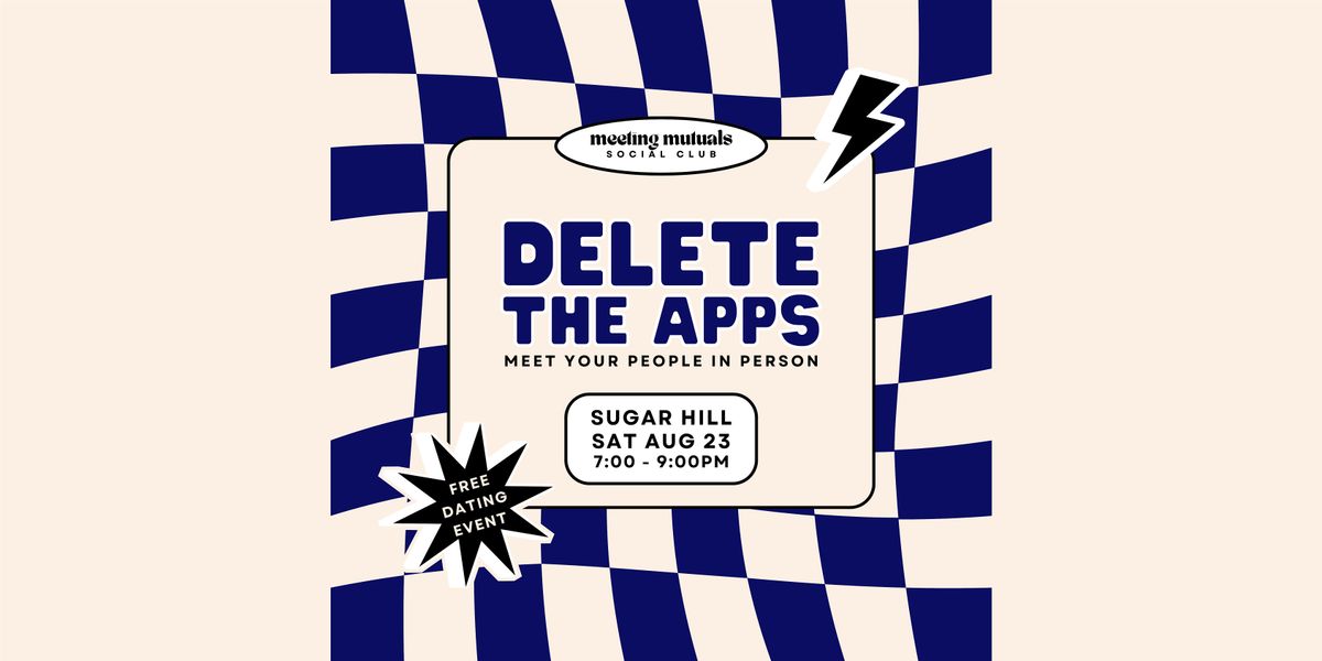 Delete the Apps | Free Dating Party | at Sugar Hill | 21+