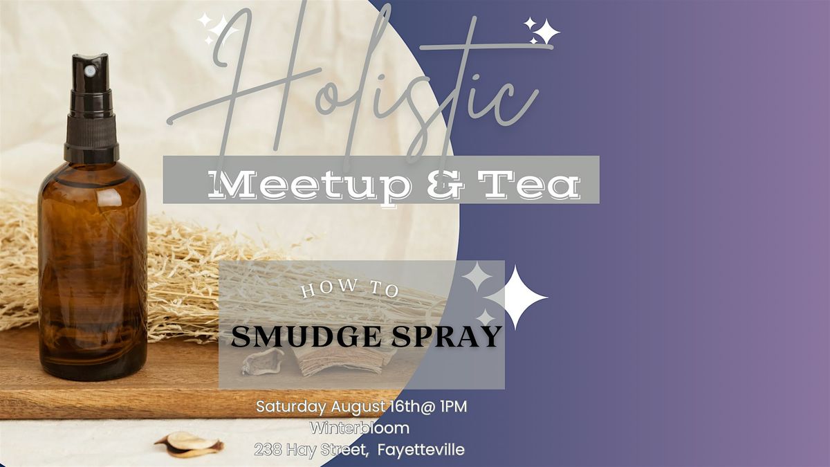 Holistic Meetup & Tea: How to Make Smudge Spray